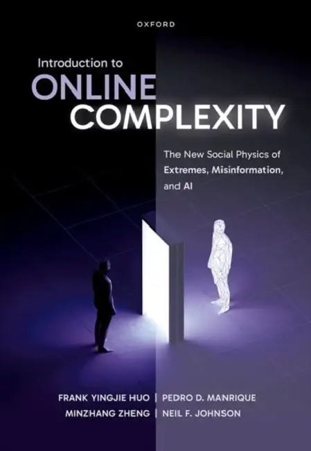 Introduction to Online Complexity: The New Social Physics of Extremes, Misinformation, and AI by Frank Yingjie Huo, Pedro D. Manrique, Minzhang Zheng