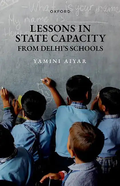 Lessons in State Capacity from Delhi's Schools by Yamini Aiyar