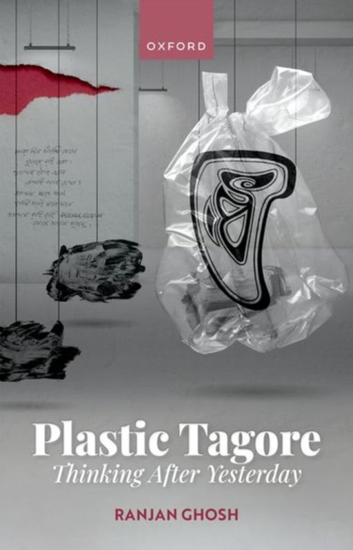 Plastic Tagore: Thinking After Yesterday by Ranjan Ghosh