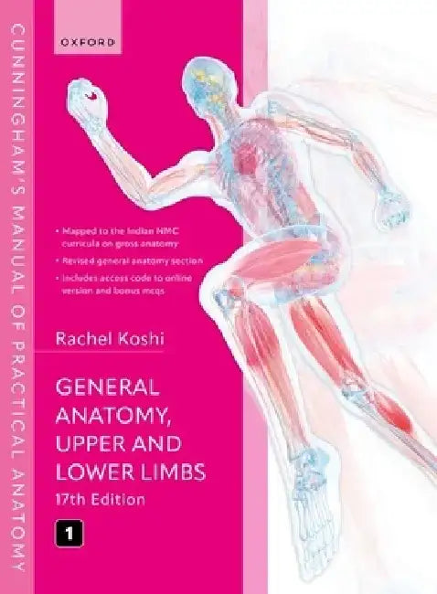 Cunningham's Manual of Practical Anatomy Vol 1 General Anatomy, Upper and Lower Limbs - 17th edition by Rachel Koshi