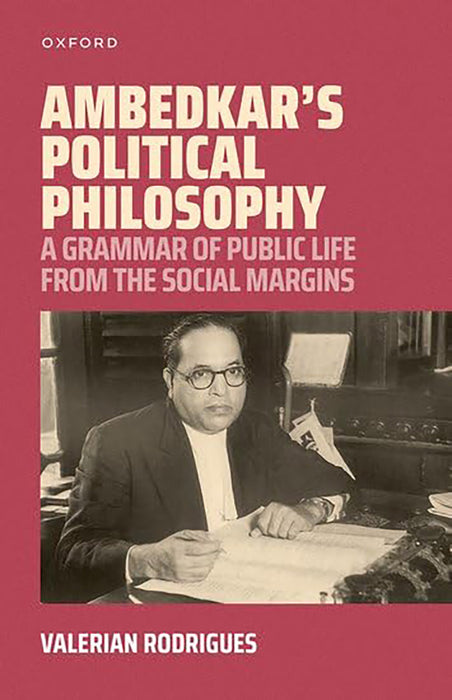 Ambedkar'S Political Philosophy: A Grammar Of Public Life From The Social Margin