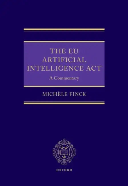 The EU Artificial Intelligence ACT: A Commentary by Michèle Finck
