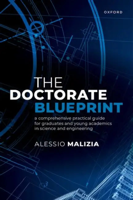 The Doctorate Blueprint: A Comprehensive Practical Guide for Graduates and Young Academics in Science and Engineering by Alessio Malizia