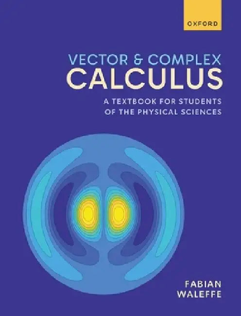 Vector and Complex Calculus: A Textbook for Students of the Physical Sciences by Fabian Waleffe