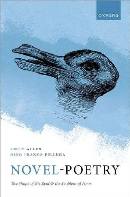 Novel-Poetry: The Shape of the Real and the Problem of Form by Emily Allen