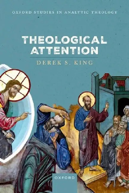 Theological Attention by Derek S. King