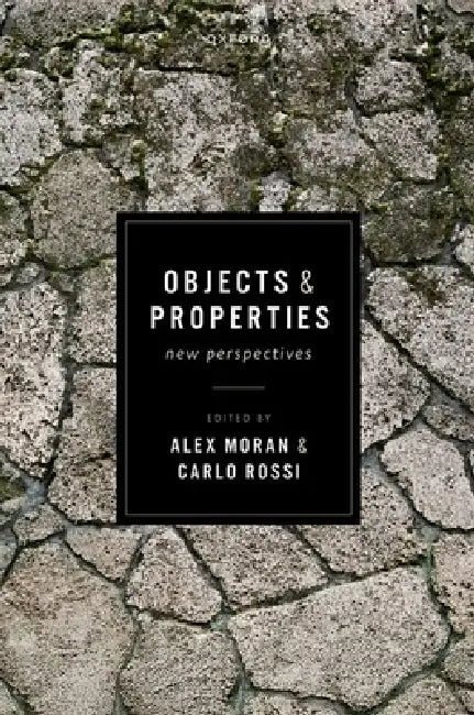 Objects and Properties: New Perspectives by Alex Moran, Carlo Rossi