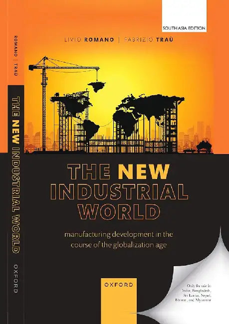 THE NEW INDUSTRIAL WORLD: Manufacturing Development in the Course of the Globalization Age by Anoop Nayak, Alex Jeffrey