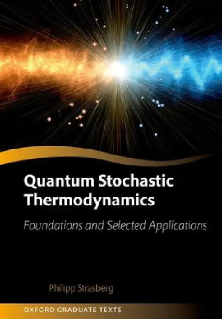 Quantum Stochastic Thermodynamics: Foundations and Selected Applications by Philipp Strasberg