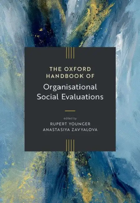 The Oxford Handbook of Organisational Social Evaluations by Rupert Younger, Anastasiya Zavyalova