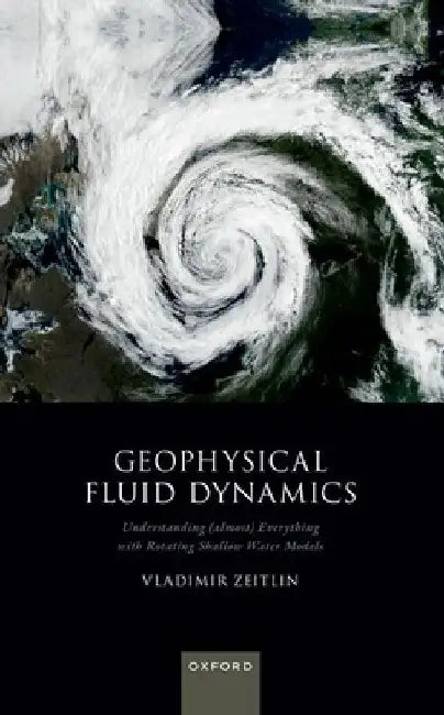 Geophysical Fluid Dynamics: Understanding (Almost) Everything with Rotating Shallow Water Models by Vladimir Zeitlin