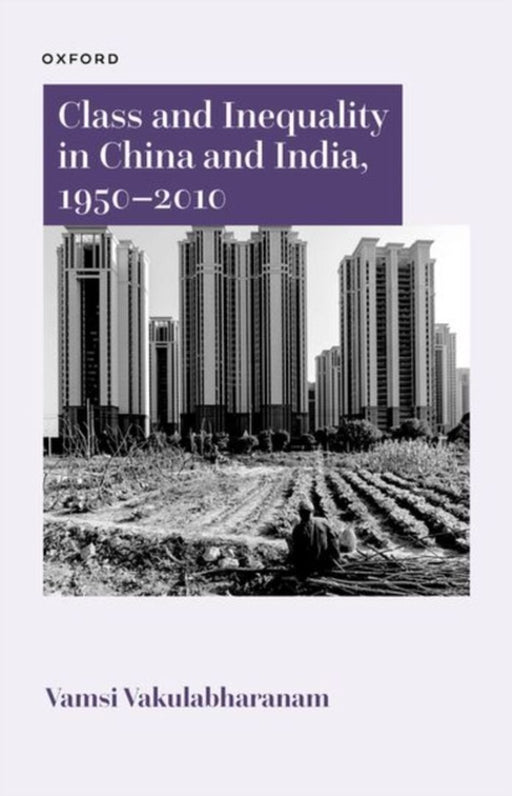 Class And Inequality In China And India 1950–2010 by Vamsi Vakulabharanam