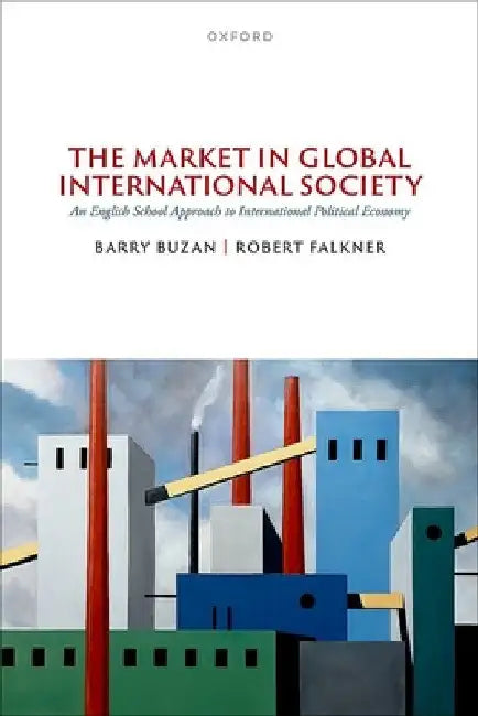 The Market in Global International Society: An English School Approach to International Political Economy by Barry Buzan