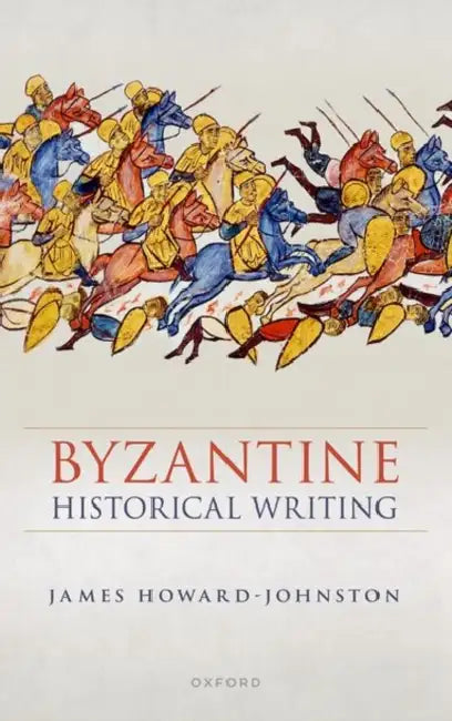 Byzantine Historical Writing by James Howard-Johnston
