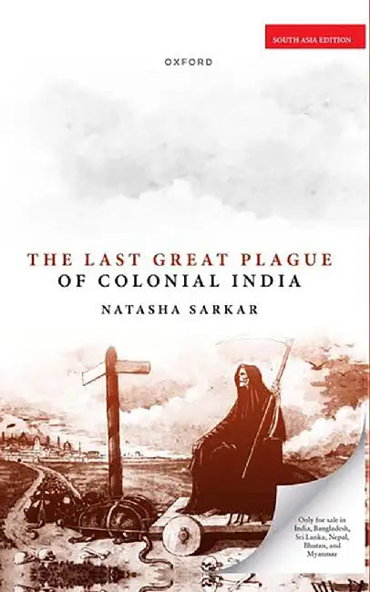 The Last Great Plague of Colonial India by Natasha Sarkar