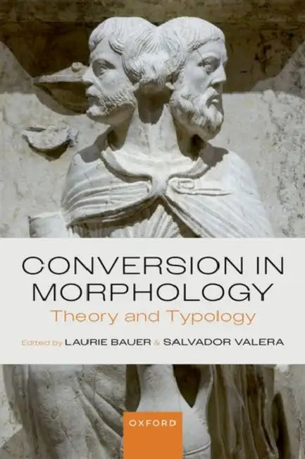 Conversion in Morphology: Theory and Typology by Laurie Bauer, Salvador Valera