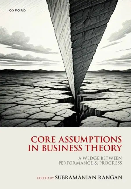 Core Assumptions in Business Theory: A Wedge Between Performance and Progress by Subramanian Rangan