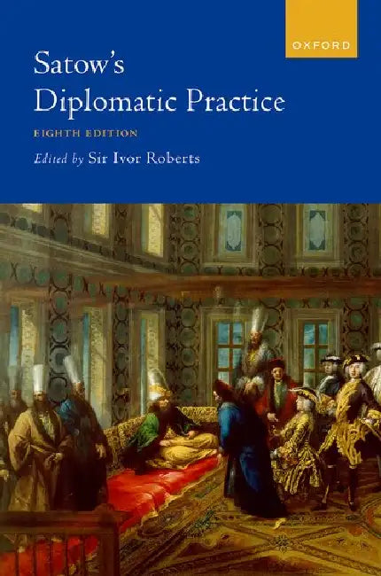 Satow's Diplomatic Practice, 8th Edition by Ivor Roberts