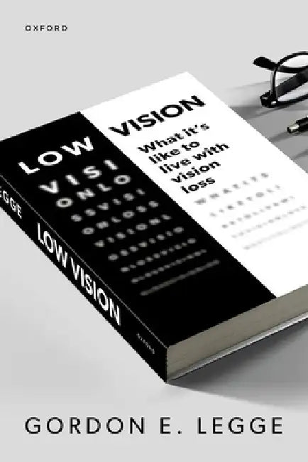 Low Vision: What It's Like to Live with Vision Loss by Gordon E. Legge