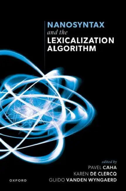 Nanosyntax and the Lexicalization Algorithm by Pavel Caha, Karen de Clercq, Guido Vanden Wyngaerd