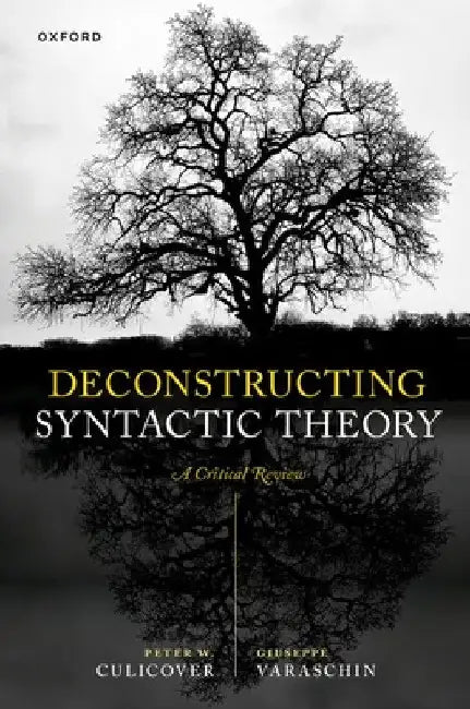 Deconstructing Syntactic Theory: A Critical Review by Peter W. Culicover