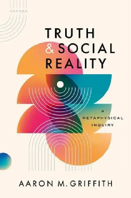 Truth and Social Reality: A Metaphysical Inquiry by Aaron M. Griffith