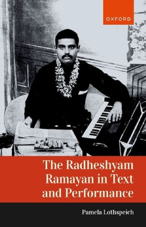 The Radheshyam Ramayan in Text and Performance  by Pamela Lothspeich