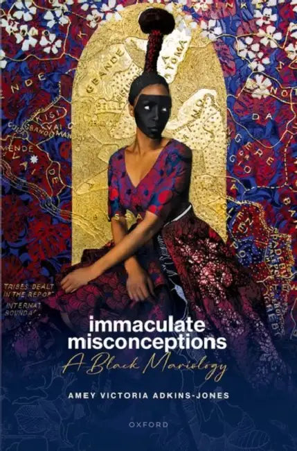 Immaculate Misconceptions: A Black Mariology by Amey Victoria Adkins-Jones
