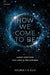 How We Come to Be: Almost Everything That Leads to Our Existence by George F. R. Ellis, Mauro Carfora