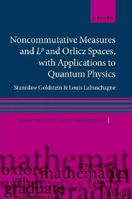 Noncommutative Measures and LP and Orlicz Spaces, with Applications to Quantum Physics by Stanislaw Goldstein
