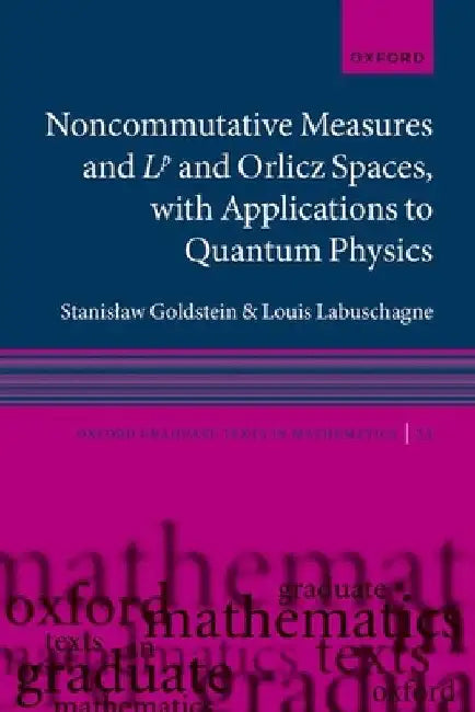 Noncommutative Measures and LP and Orlicz Spaces, with Applications to Quantum Physics by Stanislaw Goldstein