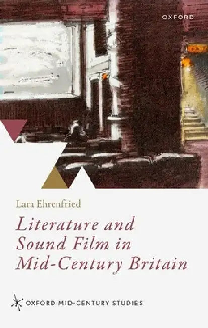 Literature and Sound Film in Mid-Century Britain by Lara Ehrenfried
