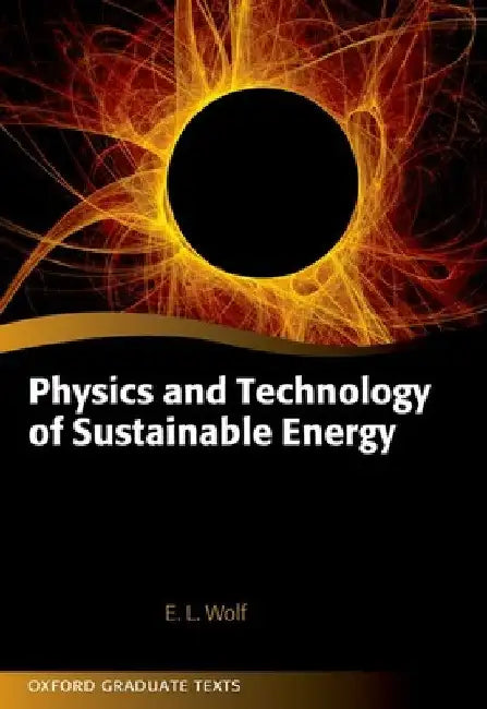 Physics and Technology of Sustainable Energy by Edward Wolf