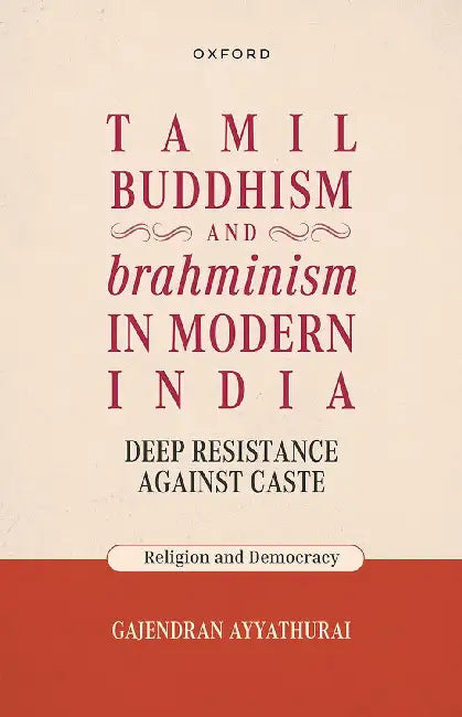 Tamil Buddhism and Brahminism in Modern India: Deep Resistance Against Caste by Gajendran Ayyathurai