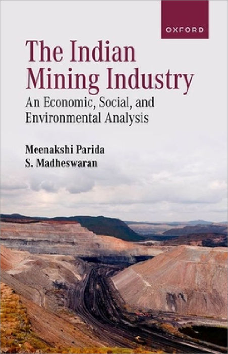 The Indian Mining Industry: An Economic, Social, and Environmental Analysis by Meenakshi Parida
