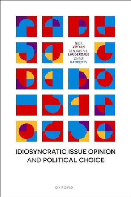 Idiosyncratic Issue Opinion and Political Choice by Nick Vivyan, Benjamin E. Lauderdale, Chris Hanretty