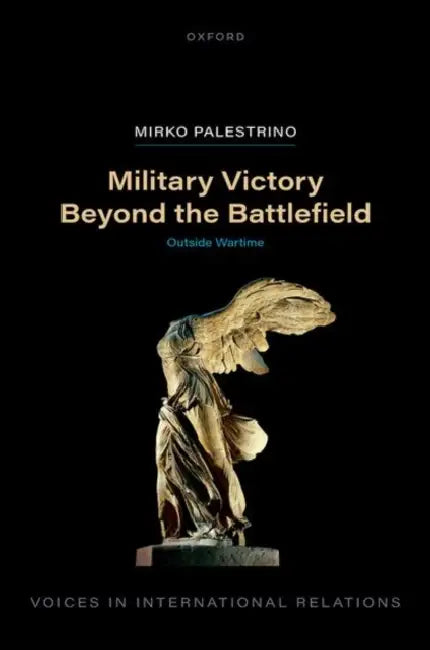 Military Victory Beyond the Battlefield: Outside Wartime by Mirko Palestrino