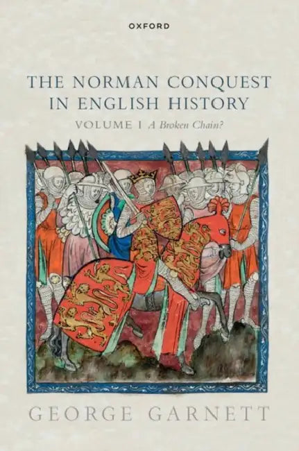 The Norman Conquest in English History: Volume I: A Broken Chain? by George Garnett