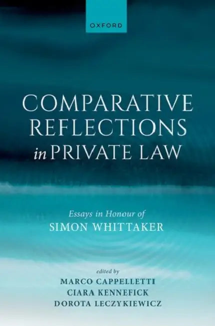 Comparative Reflections in Private Law: Essays in Honour of Simon Whittaker by Marco Cappelletti
