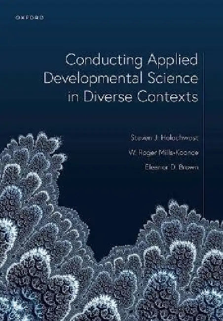 Conducting Applied Developmental Science in Diverse Contexts by Steven J. Holochwost, W. Roger Mills-Koonce, Eleanor D. Brown