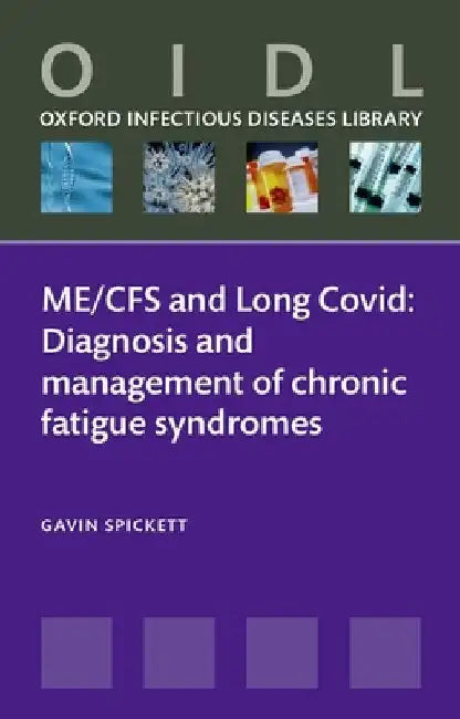 Me/Cfs and Long Covid: Diagnosis and Management of Chronic Fatigue Syndromes by Gavin Spickett