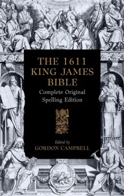 The 1611 King James Bible: Complete Original Spelling Edition by Gordon Campbell