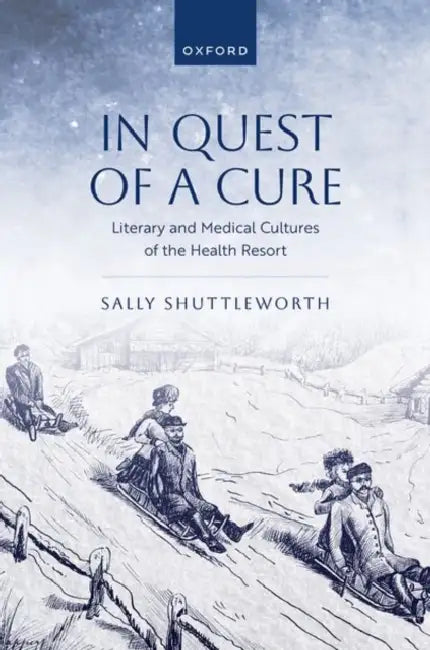 In Quest of a Cure: Literary and Medical Cultures of the Health Resort by Sally Shuttleworth