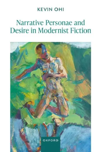 Narrative Personae and Desire in Modernist Fiction by Kevin Ohi