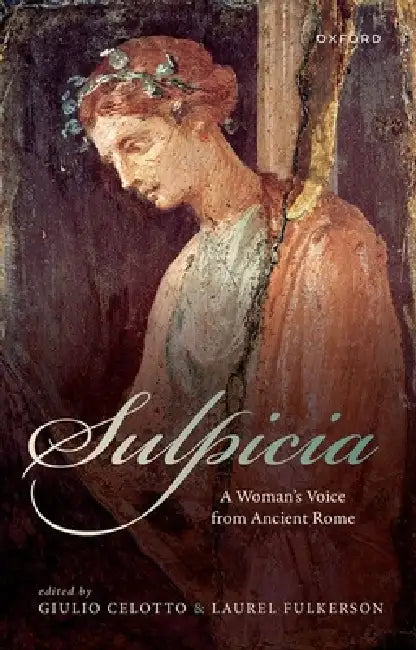 Sulpicia: A Woman's Voice from Ancient Rome by Giulio Celotto, Laurel Fulkerson