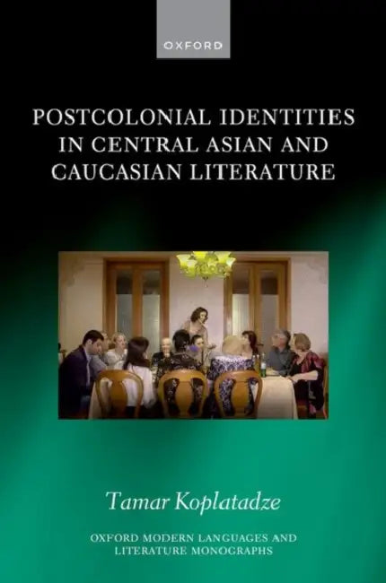 Postcolonial Identities in Central Asian and Caucasian Literature by Tamar Koplatadze