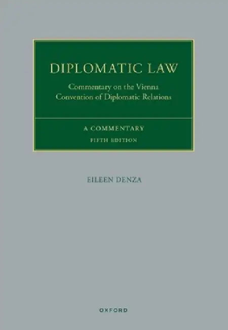 Diplomatic Law: Commentary on the Vienna Convention on Diplomatic Relations by Eileen Denza