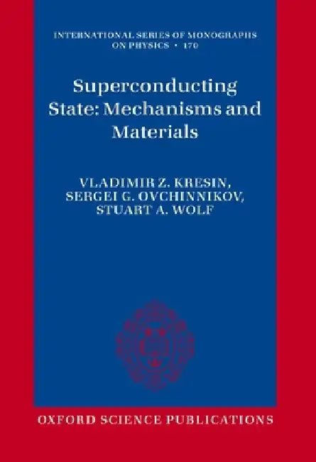 Superconducting State: Mechanisms and Materials by Vladimir Kresin, Sergei Ovchinnikov, Stuart Wolf