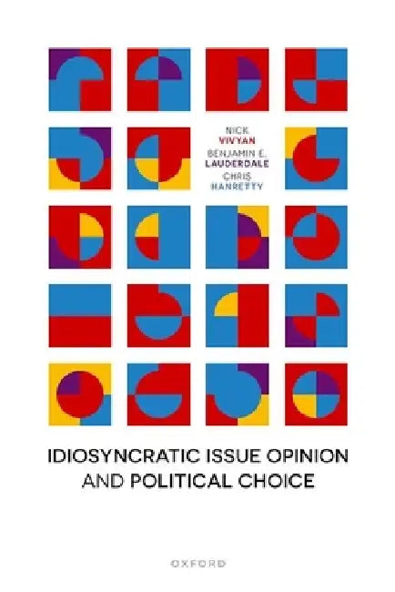 Idiosyncratic Issue Opinion and Political Choice by Nick Vivyan, Benjamin E. Lauderdale, Chris Hanretty