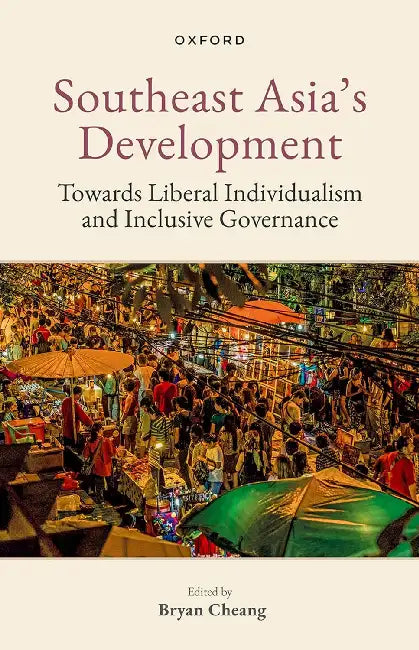 Southeast Asia's Development: Towards Liberal Individualism and Inclusive Governance by Bryan Cheang